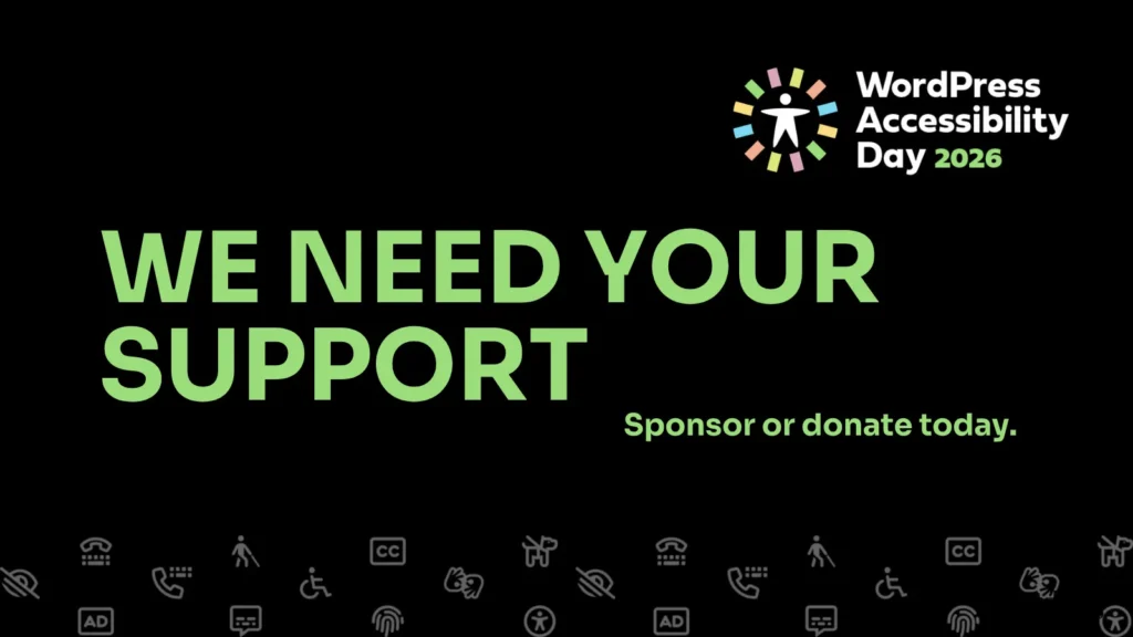 WordPress Accessibility Day 2026 graphic saying, “We need your support. Sponsor or donate today.”